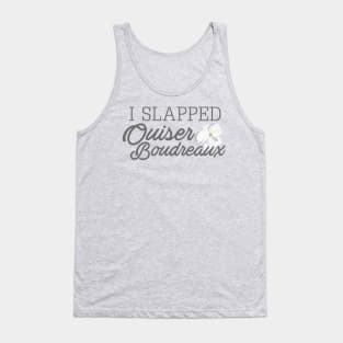 I Slapped Ouiser Boudreaux Tank Top